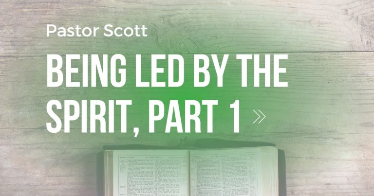Being Led by the Spirit, Part 1 – Pastor Scott