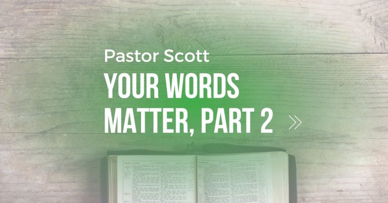 Your Words Matter, Part 2 – Pastor Scott