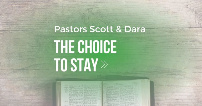 The Choice to Stay – Pastors Scott & Dara