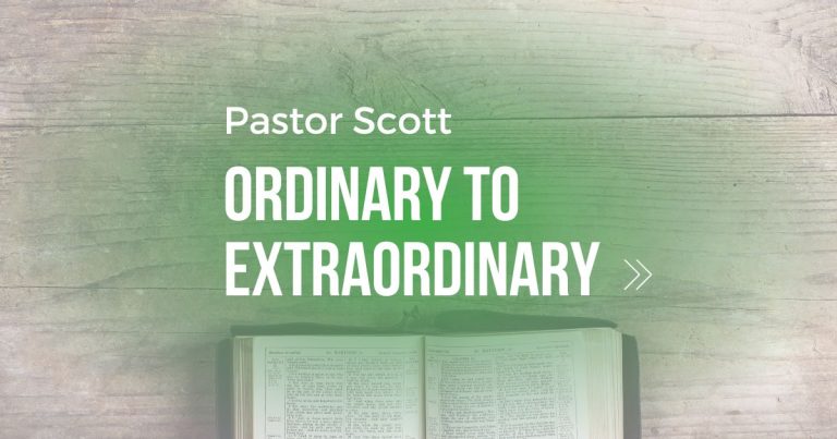 Ordinary to Extraordinary – Pastor Scott