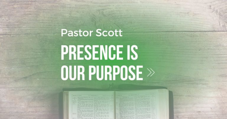 Presence is Our Purpose – Pastor Scott