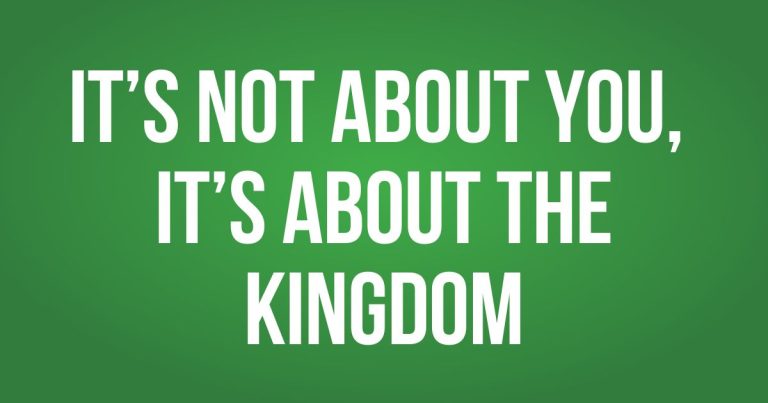 It’s Not About You, It’s about the Kingdom – Pastor Scott